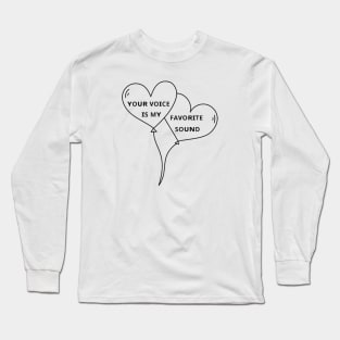 your voice is my favorite sound Long Sleeve T-Shirt